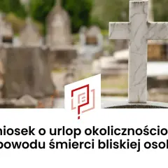 Nagrobek na cmentarzu. Wniosek o urlop okolicznościowy z powodu śmierci bliskiej osoby.