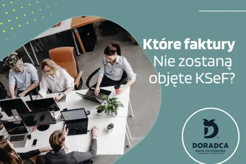 Zespół pracuje nad fakturami, które nie będą objęte KSeF. Doradca pomoże każdemu podatnikowi VAT.