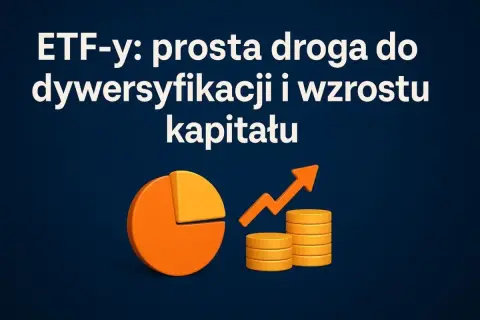 ETF-y: prosta droga do dywersyfikacji i wzrostu kapitału. Dowiedz się, jak inwestować w fundusze inwestycyjne.