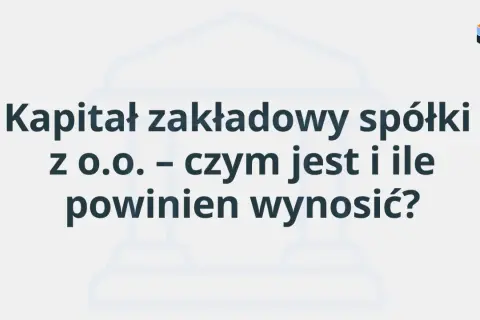 Kapitał zakładowy spółki z o.o. – czym jest i ile powinien wynosić? Grafika z ikoną budynku banku i tekstem.