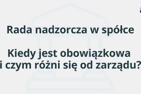 Rada nadzorcza w spółce: kiedy jest obowiązkowa i czym różni się od zarządu?