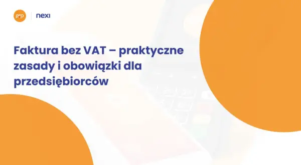 Faktura bez VAT – praktyczne zasady i obowiązki dla przedsiębiorców. Dowiedz się o zwolnienie podmiotowe z VAT.