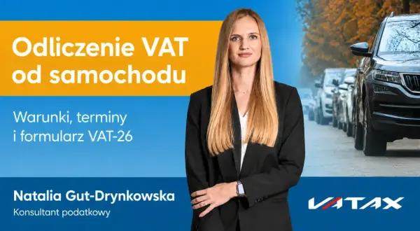 Natalia Gut-Drynkowska wyjaśnia odliczanie VAT od samochodu, omawiając warunki, terminy i formularz VAT-26.