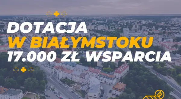 Dotacja do fotowoltaiki w Białymstoku: 17.000 zł wsparcia. Sprawdź, ile dofinansowania do fotowoltaiki możesz otrzymać!