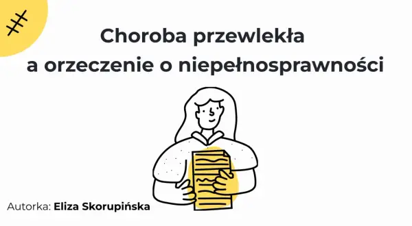 Choroba przewlekła a orzeczenie o niepełnosprawności. Ilustracja przedstawia kobietę trzymającą dokumenty.