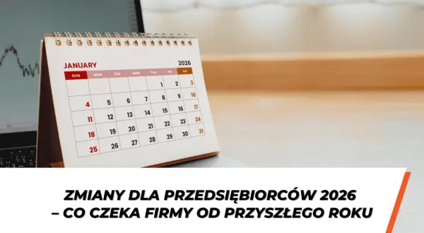 Kalendarz na styczeń 2026 roku obok laptopa. Planujesz, jak założyć firmę? Zmiany dla przedsiębiorców od przyszłego roku.