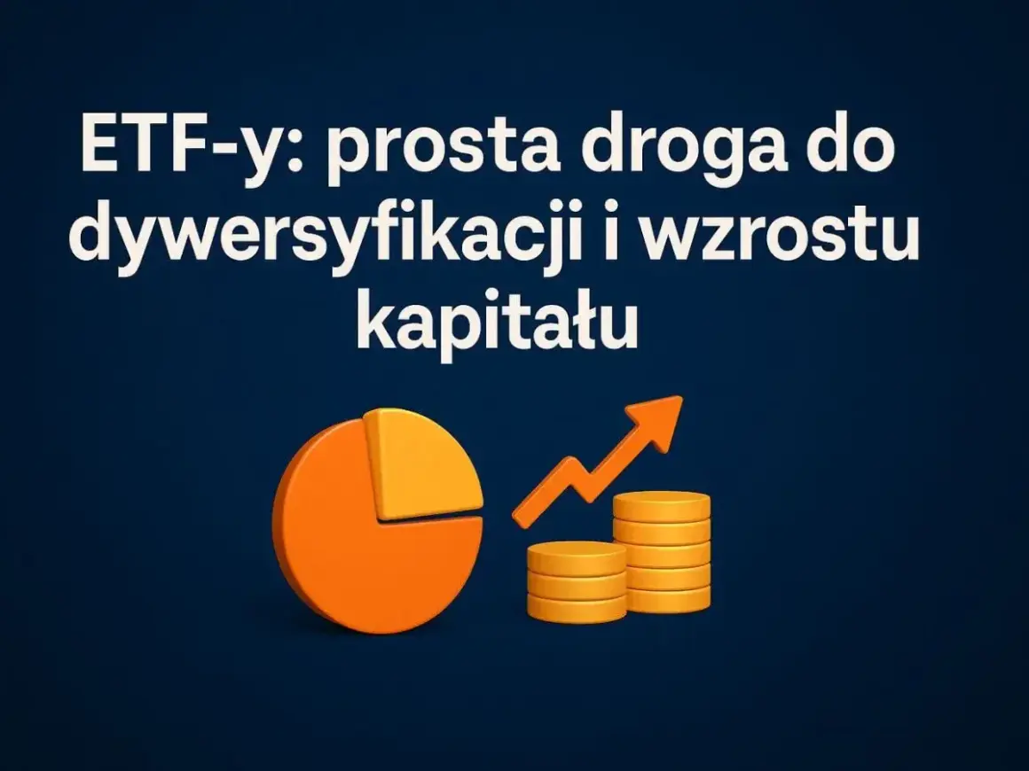 ETF-y: prosta droga do dywersyfikacji i wzrostu kapitału. Dowiedz się, jak inwestować w fundusze inwestycyjne.