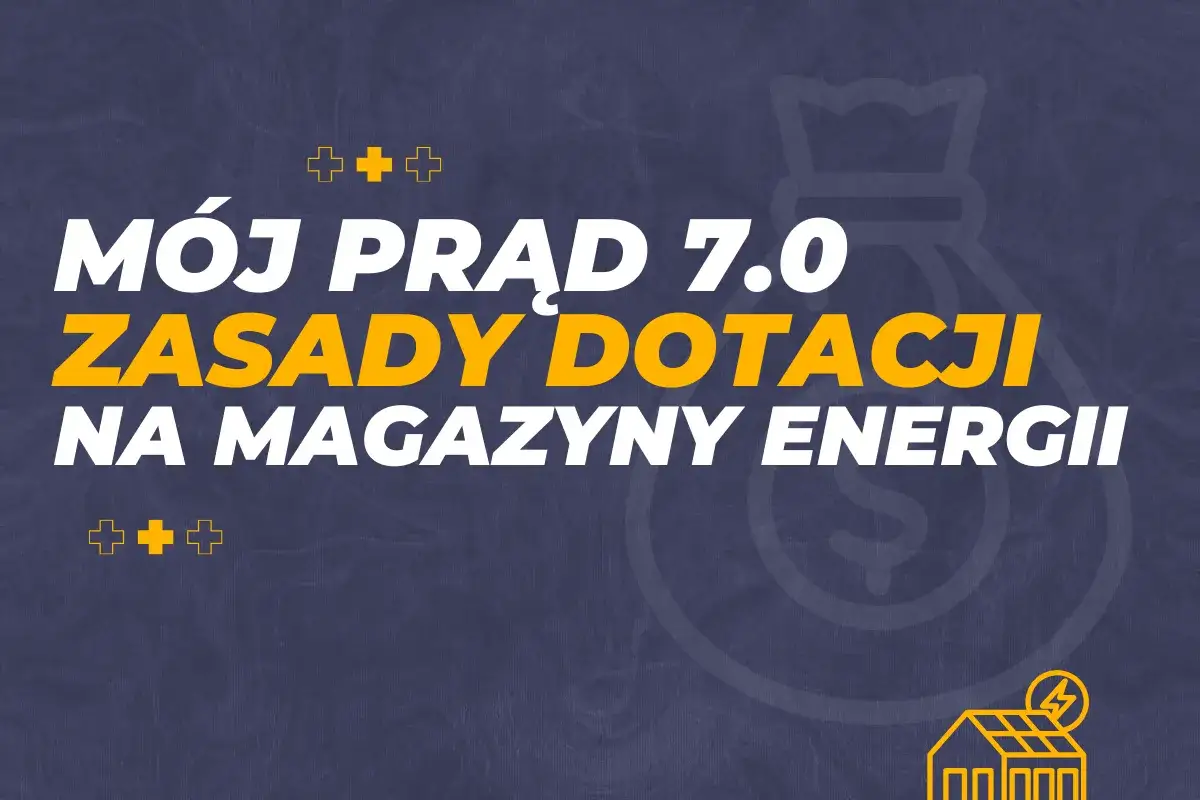 Mój Prąd 7.0: zasady dotacji na magazyny energii. Dowiedz się, jakie dofinansowanie czeka na fotowoltaikę.